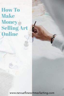 How to Make Money Selling Art: Creative Strategies and Tips for Artists